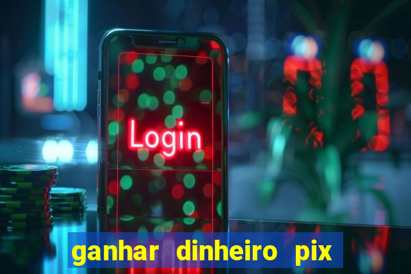 ganhar dinheiro pix de verdade bingo